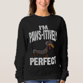 Sweatshirt Dachshund I m Paws Itively Perfect (Devant)
