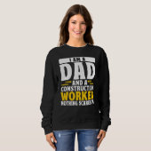 Sweatshirt Dad And A Construction Worker Nothing Scares Me Fa (Devant entier)