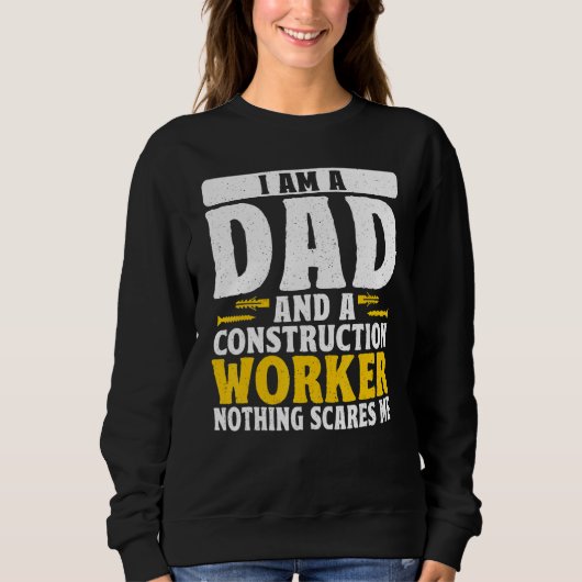 Sweatshirt Dad And A Construction Worker Nothing Scares Me Fa (Devant)