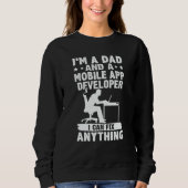 Sweatshirt Dad And A Mobile App Developer I Can Fix Anything (Devant)