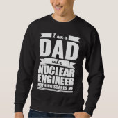 Sweatshirt Dad and Nuclear Engineer Nothing Scares Me Father' (Devant)