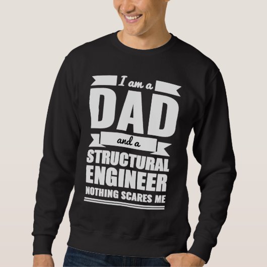 Sweatshirt Dad and Structural Engineer Nothing Scares Me Fath (Devant)