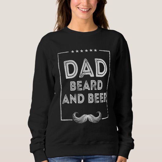 Sweatshirt Dad Beard and Beer  Chill Mustache Drinking (Devant)