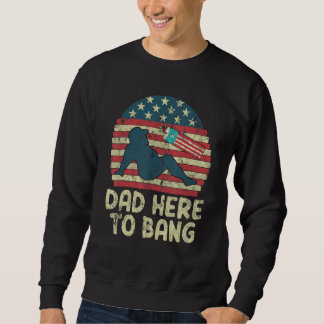Sweatshirt Dad Here To Bang Fireworks American Flag