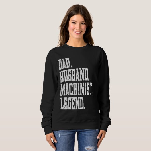 Sweatshirt Dad Husband Machinist Legend (Devant entier)