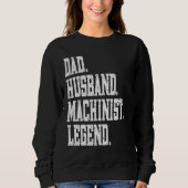 Sweatshirt Dad Husband Machinist Legend (Devant)