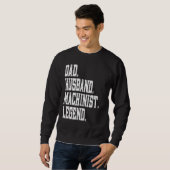 Sweatshirt Dad Husband Machinist Legend (Devant entier)