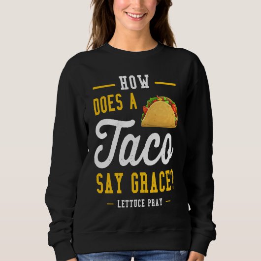 Sweatshirt Dad joke how does a taco say grace (Devant)