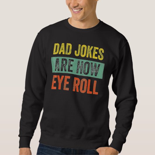 Sweatshirt Dad Jokes Are How Eye Roll Dad Daddy Pun Joke (Devant)