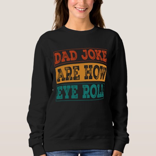 Sweatshirt Dad Jokes Are How Eye Roll Dad Joke Pun (Devant)