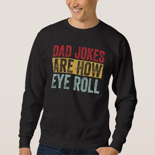 Sweatshirt Dad Jokes Are How Eye Roll Funny Dad Daddy Pun J (Devant)