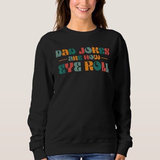 Sweatshirt Dad Jokes Are How Eye Roll  Retro Dad  Father s Da (Devant)