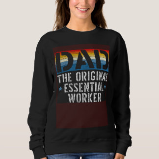 Sweatshirt Dad The Original Essential Worker Fatherhood Fathe