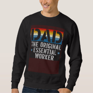 Sweatshirt Dad The Original Essential Worker Fatherhood Fathe