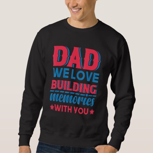 Sweatshirt Dad We Love Building Memories With You Father's Da (Devant)