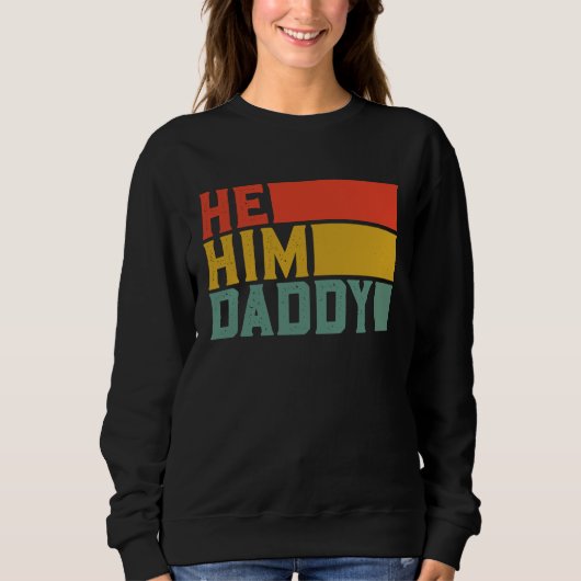 Sweatshirt Daddy  Valentine Quote  He Him Daddy  1 (Devant)