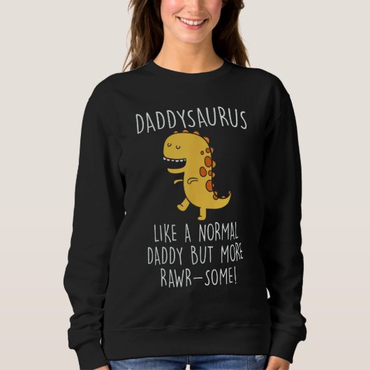 Sweatshirt Daddysaurus Like A Normal Daddy Only More Rawr Som (Devant)