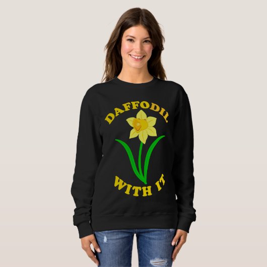 Sweatshirt Daffodil With it  Spring Bloom Flower Pun Cute Jok (Devant entier)