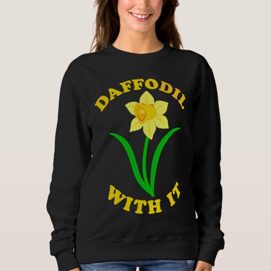 Sweatshirt Daffodil With it  Spring Bloom Flower Pun Cute Jok (Devant)