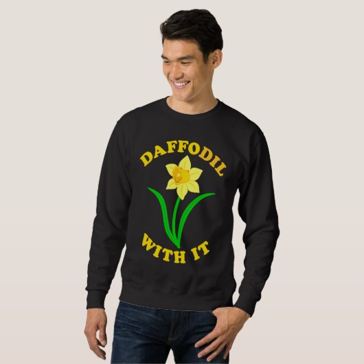 Sweatshirt Daffodil With it  Spring Bloom Flower Pun Cute Jok (Devant entier)