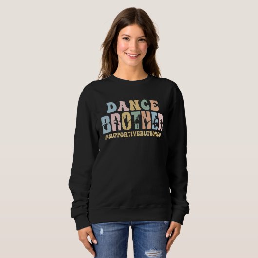 Sweatshirt Dance Brother Supportive But Bored Funny Ballet Da (Devant entier)
