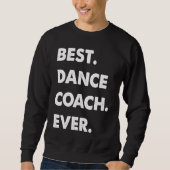 Sweatshirt Dance Coach Profession Best Dance Coach Ever (Devant)