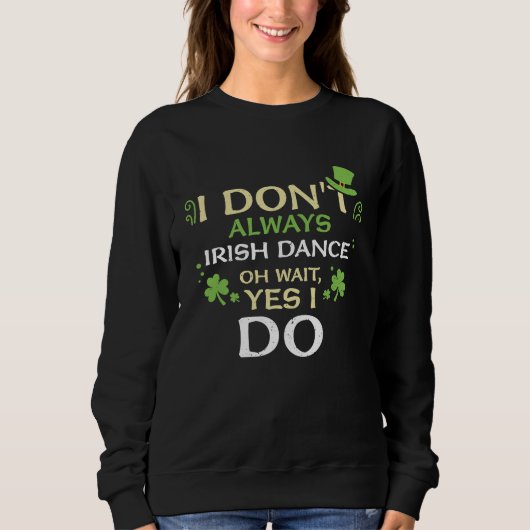 Sweatshirt Dancing I Don't Always Irish Dance Oh  St Patrick' (Devant)