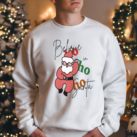 Sweatshirt Dancing Santa, Believe in Santa Ho Ho Ho Christmas