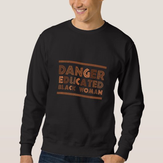 Sweatshirt Danger Educated Black Woman Black Pride Black Hist (Devant)