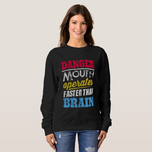 Sweatshirt Danger  Mouth Operates Faster Than Brain (Devant entier)