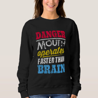 Sweatshirt Danger  Mouth Operates Faster Than Brain