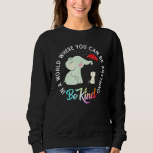 Sweatshirt Dans A World Where You Can Be Anything Be Kind Ele