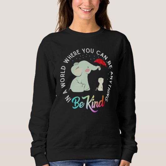 Sweatshirt Dans A World Where You Can Be Anything Be Kind Ele (Devant)