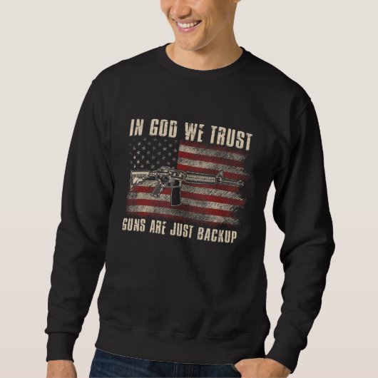 Sweatshirt Dans God We Trust Guns Are Just Backup Us Flag Cos (Devant)