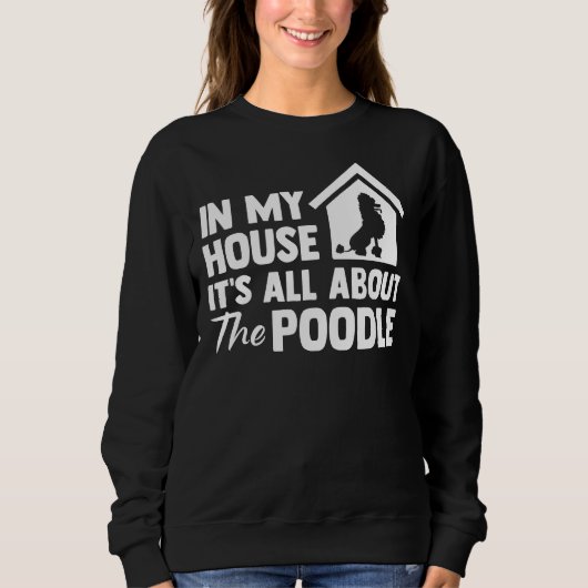 Sweatshirt Dans Ma Maison, Il S'Agit Du Poodle (Devant)