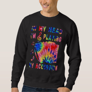 Sweatshirt Dans ma tête, je joue de mon accordéon Tie Dye Ac