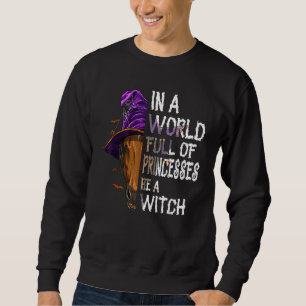 Sweatshirt Dans un monde plein de princesses, soyez une sorci
