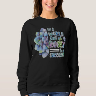 Sweatshirt Dans Un Monde Plein De Roses Soyez Un Plante Succu