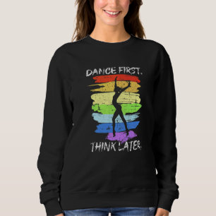 Sweatshirt Danse d'abord, pense plus tard pour danseur Grunge