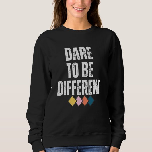 Sweatshirt Dare To Be Different Positive Message 1 (Devant)