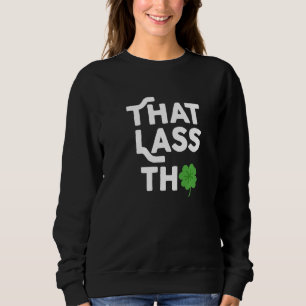 Sweatshirt Dat Lass Tho St Patrick's Day Costume Shamrock C