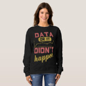 Sweatshirt Data Or It Didn't Happen Behavior Analyst (Devant entier)