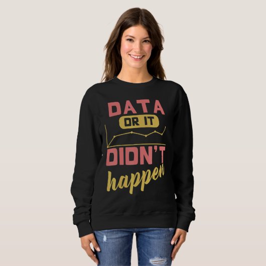 Sweatshirt Data Or It Didn't Happen Behavior Analyst (Devant entier)