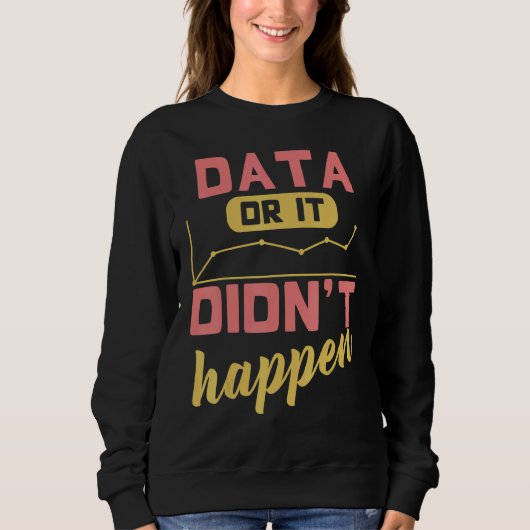 Sweatshirt Data Or It Didn't Happen Behavior Analyst (Devant)