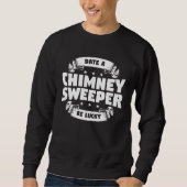 Sweatshirt Date A Chimney Sweeper Be Lucky Sweep Fireplace Cl (Devant)