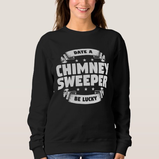 Sweatshirt Date A Chimney Sweeper Be Lucky Sweep Fireplace Cl (Devant)