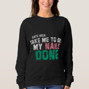 Sweatshirt DATE IDÉE emmenez-moi faire mes ongles tendance