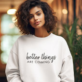 Sweatshirt De meilleures choses arrivent | Design moderne pos