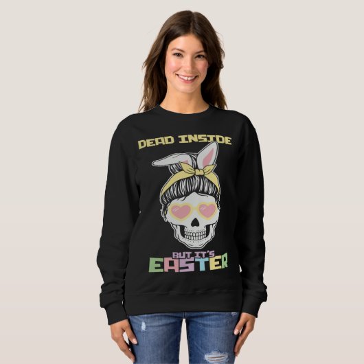 Sweatshirt Dead Inside But It s Easter Happy Skeleton Easter  (Devant entier)