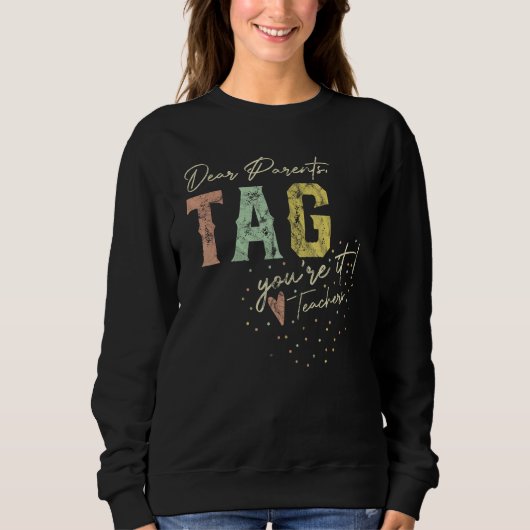 Sweatshirt Dear Parents Tag You re It Teachers (Devant)